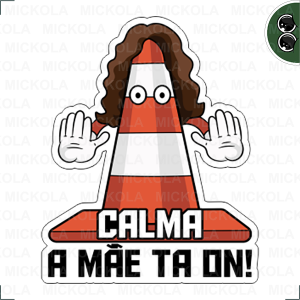 Calma a mãe ta on      