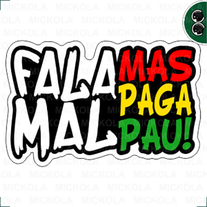 Fala mal mas paga pau      